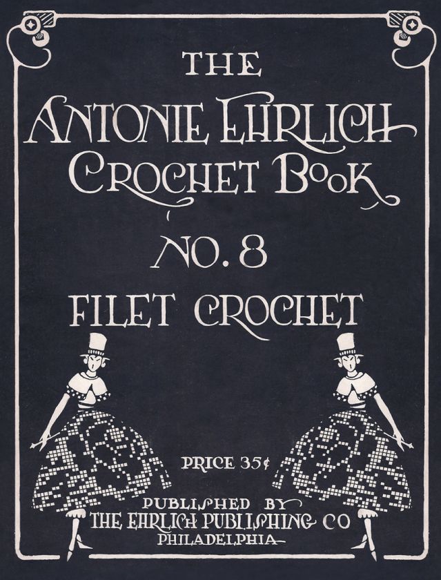 FILET Crochet Book Antonie Ehrlich #8 (Re Produced)  