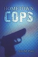 Hometown Cops NEW by Alex M. Perez 9781424171668  